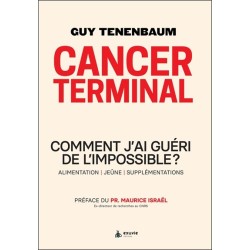 Cancer terminal - Comment j'ai guéri de l'impossible ? Alimentation - Jeûne - Supplémentations