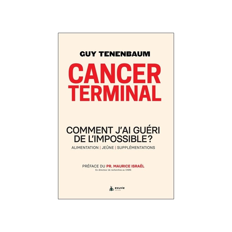 Cancer terminal - Comment j'ai guéri de l'impossible ? Alimentation - Jeûne - Supplémentations 