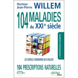 104 maladies du XXIe siècle - 104 prescriptions naturelles - Les conseils coronavirus du Dr Willem