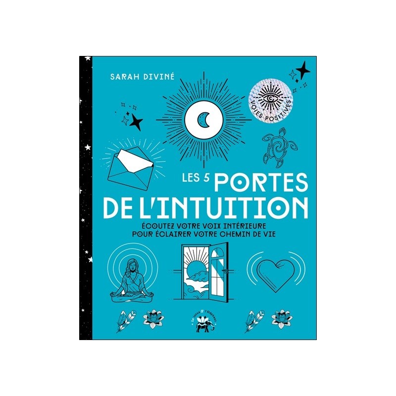 Les 5 portes de l'intuition - Ecoutez votre voix intérieure pour éclairer votre chemin de vie 