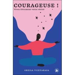 Courageuse ! Vivez fièrement votre vérité