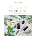 Mes 30 Huiles essentielles incontournables - Le guide pour se soigner facilement 