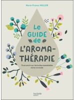 Le Guide de l'Aromathérapie - Tout savoir sur les huiles essentielles et les aromiels 