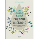 Le Guide de l'Aromathérapie - Tout savoir sur les huiles essentielles et les aromiels 