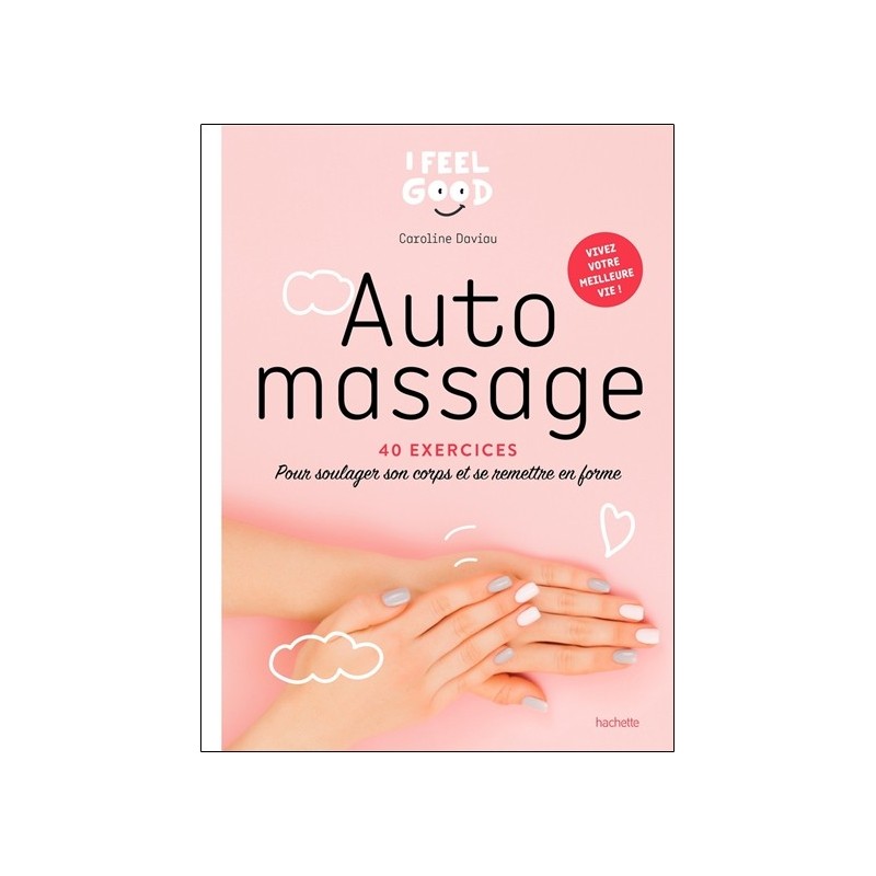 Auto-massage - 40 exercices - Pour soulager son corps et se remettre en forme 