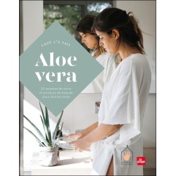 Aloe vera - 30 recettes de soins et produits de beauté pour tout le corps