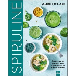 Spiruline - Découvrez les bienfaits de ce superaliment en + de 35 recettes