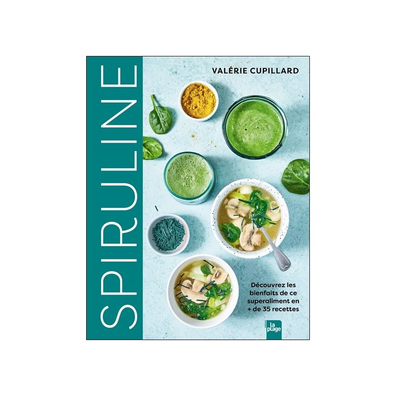 Spiruline - Découvrez les bienfaits de ce superaliment en + de 35 recettes 