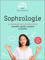 Sophrologie - 14 séances de sophrologie essentielles et faciles à pratiquer au quotidien 