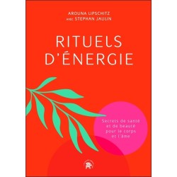 Rituels d'énergie - Secrets de santé et de beauté pour le corps et l'âme