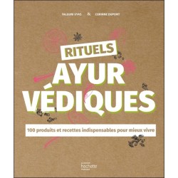 Rituels ayurvédiques - 100 produits et recettes indispensables pour mieux vivre 