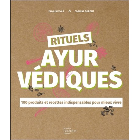 Rituels ayurvédiques - 100 produits et recettes indispensables pour mieux vivre 