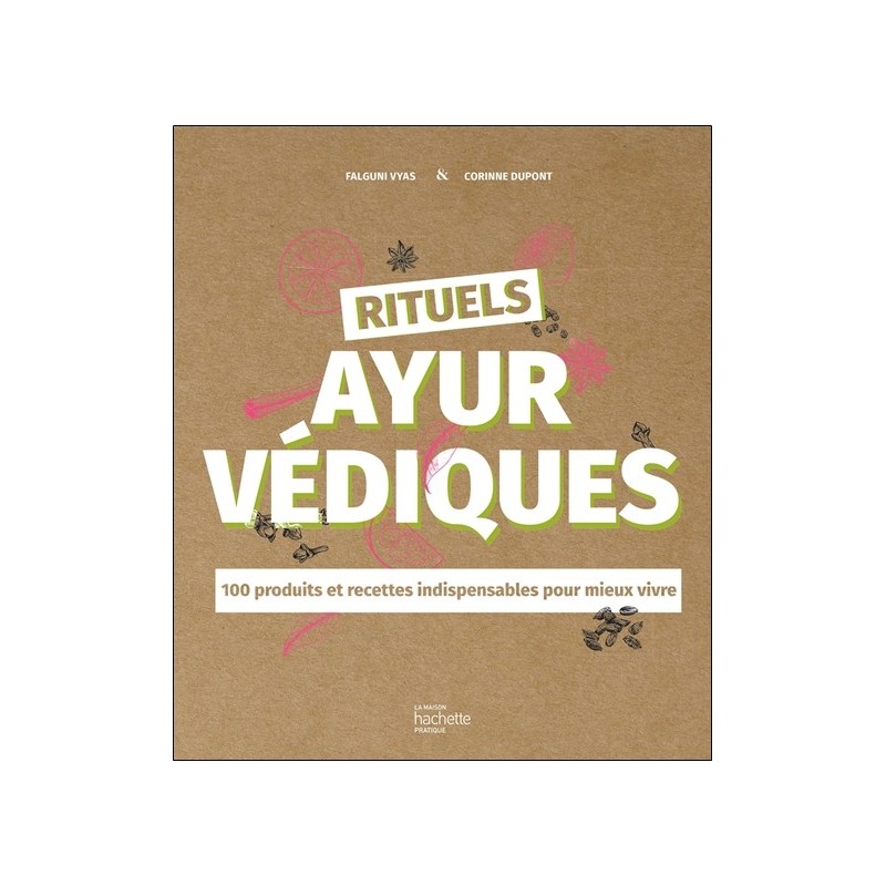 Rituels ayurvédiques - 100 produits et recettes indispensables pour mieux vivre 