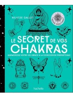 Le secret de vos Chakras - Harmonisez votre vie grâce à la conscience énergétique 