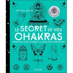 Le secret de vos Chakras - Harmonisez votre vie grâce à la conscience énergétique 
