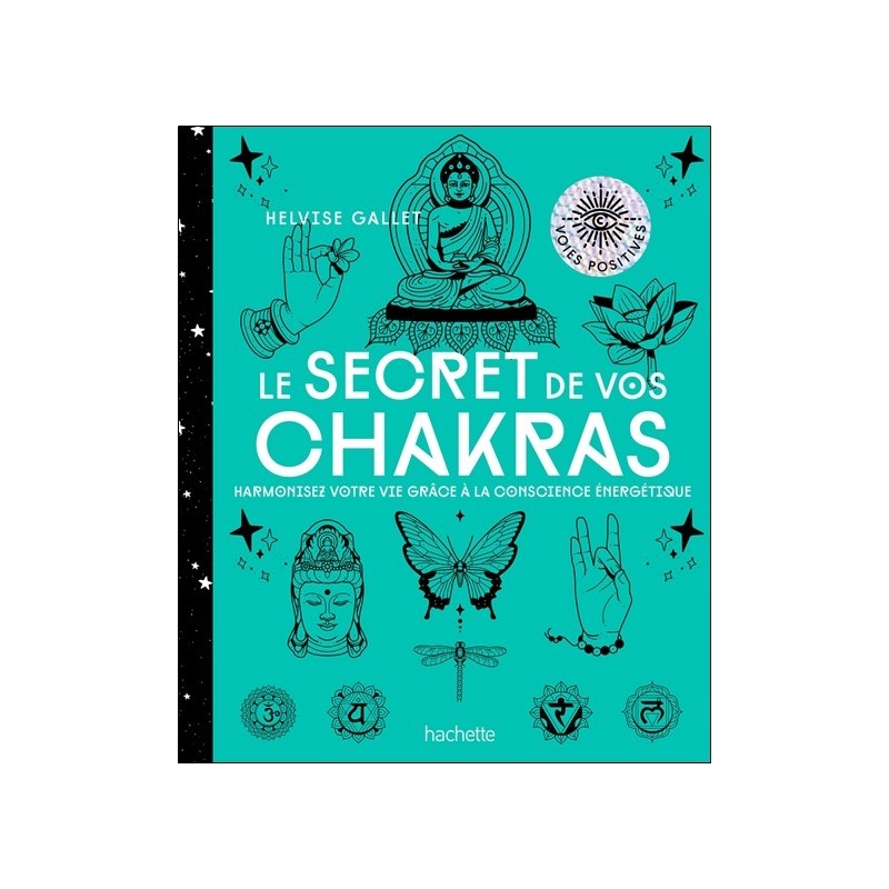 Le secret de vos Chakras - Harmonisez votre vie grâce à la conscience énergétique 