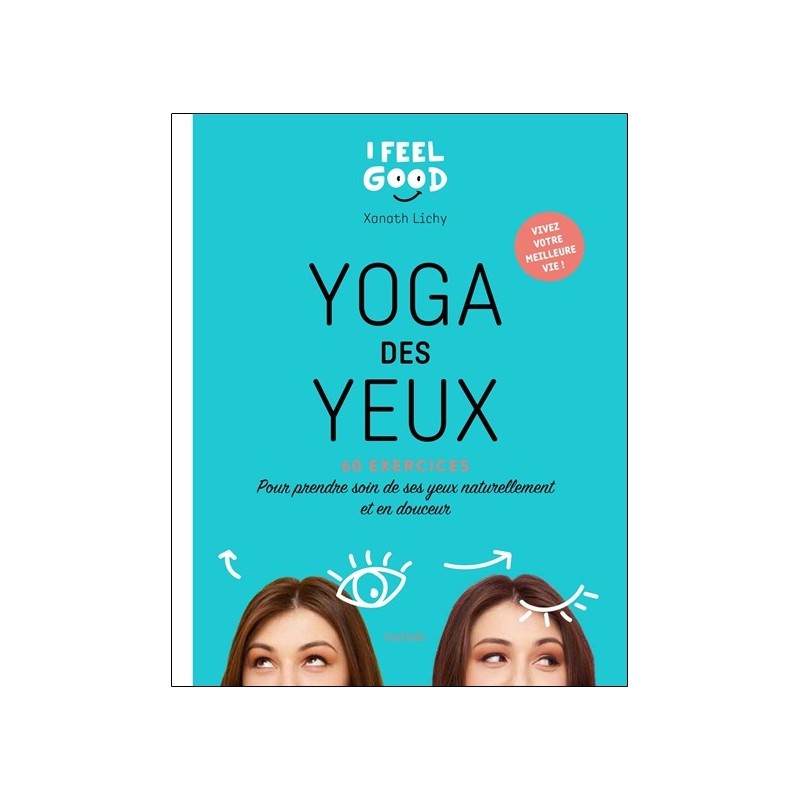 Yoga des yeux - 60 exercices - Pour prendre soin de ses yeux naturellement et en douceur 