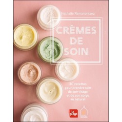 Crèmes de soin - 30 recettes pour prendre soin de son visage et de son corps au naturel 