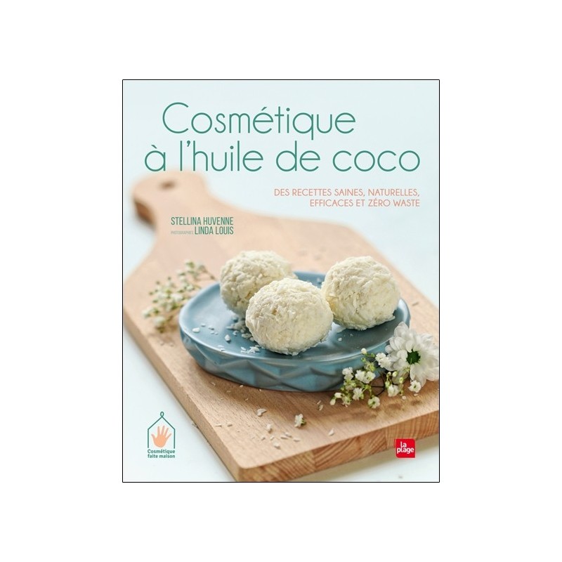 Cosmétique à l'huile de coco - Des recettes saines, naturelles, efficaces et zéro waste 