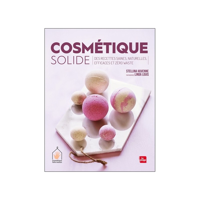 Cosmétique solide - Des recettes saines, naturelles, efficaces et zéro waste 