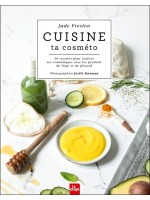 Cuisine ta cosméto - 40 recettes pour réaliser ses cosmétiques avec les produits du frigo et du placard 