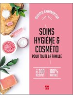 Soins, hygiène & Cosméto pour toute la famille - + de 300 recettes 100% naturel 