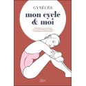 Mon cycle & moi - Comprendre le cycle menstruel pour vivre sa féminité avec sérénité 