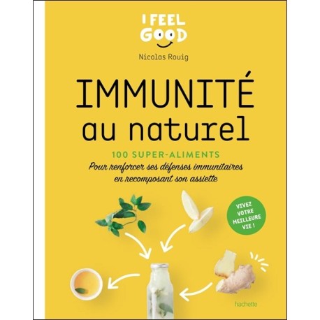 Immunité au naturel - 100 super-aliments - Pour renforcer ses défenses immunitaires en recomposant son assiette 