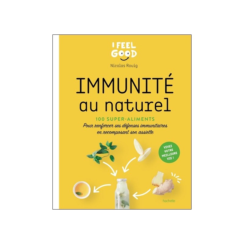 Immunité au naturel - 100 super-aliments - Pour renforcer ses défenses immunitaires en recomposant son assiette 