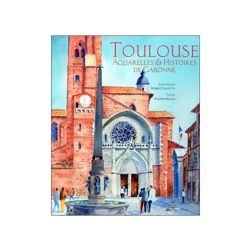 Toulouse - Aquarelles et histoires de Garonne 