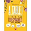 A table ! Le livre de cuisine à l'usage des familles écoresponsables 