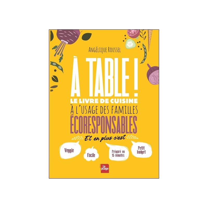 A table ! Le livre de cuisine à l'usage des familles écoresponsables 