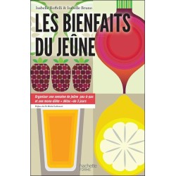 Les bienfaits du jeûne - Organiser une semaine de jeûne pas-à-pas et une mono-diète détox de 3 jours