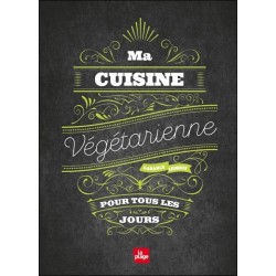 Ma cuisine végétarienne pour tous les jours 