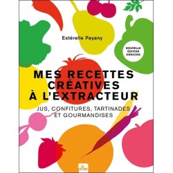 Mes recettes créatives à l'extracteur - Jus, confitures, tartinades et gourmandises