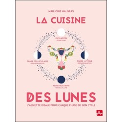 La cuisine des lunes - L'assiette idéale pour chaque phase de son cycle 