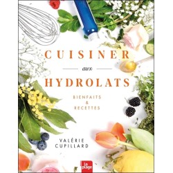 Cuisiner aux hydrolats - Bienfaits & recettes