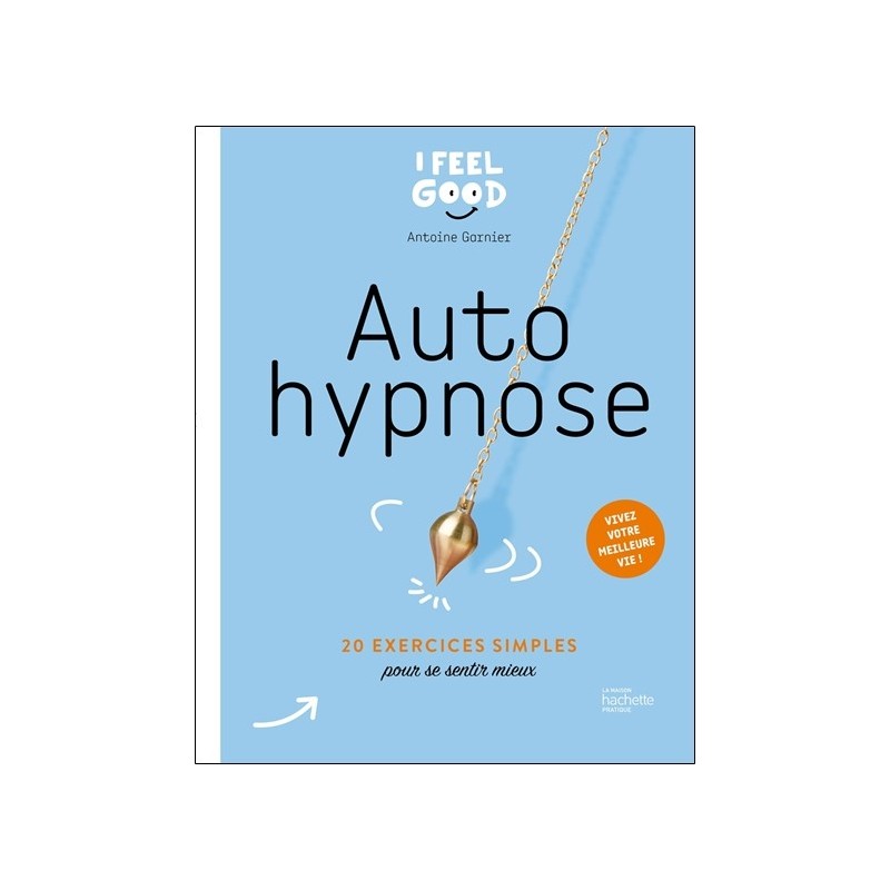 Auto hypnose - 20 exercices simples pour se sentir mieux 