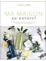 Ma maison au naturel - 150 astuces et recettes de produits d'entretien écologiques 