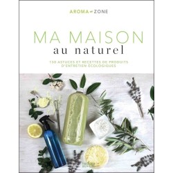 Ma maison au naturel - 150 astuces et recettes de produits d'entretien écologiques