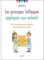 Les principes toltèques appliqués aux enfants - Pour un mode de vie en harmonie avec soi-même et les autres 