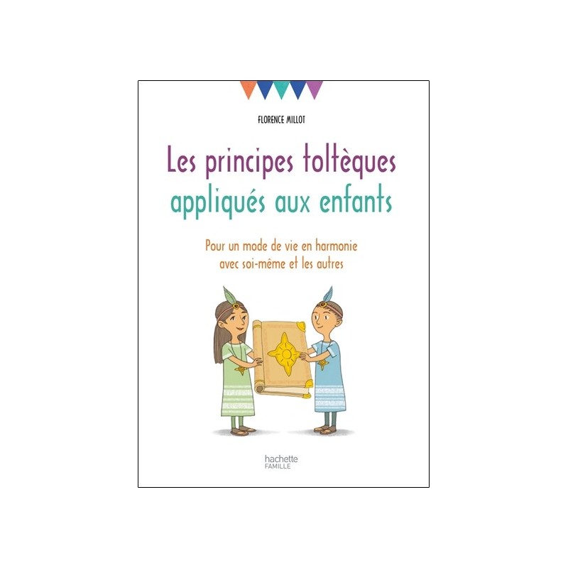 Les principes toltèques appliqués aux enfants - Pour un mode de vie en harmonie avec soi-même et les autres 