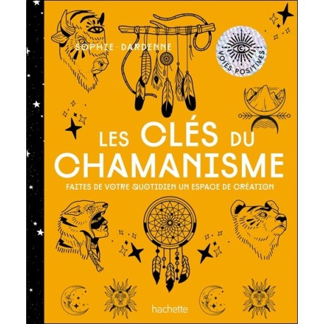 Les clés du chamanisme - Faites de votre quotidien un espace de création 