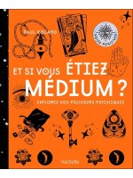 Et si vous étiez medium ? Explorez vos pouvoirs psychiques 