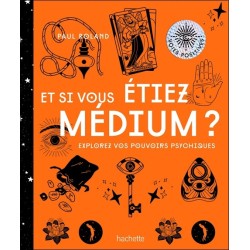 Et si vous étiez medium ? Explorez vos pouvoirs psychiques