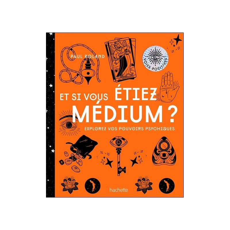 Et si vous étiez medium ? Explorez vos pouvoirs psychiques 