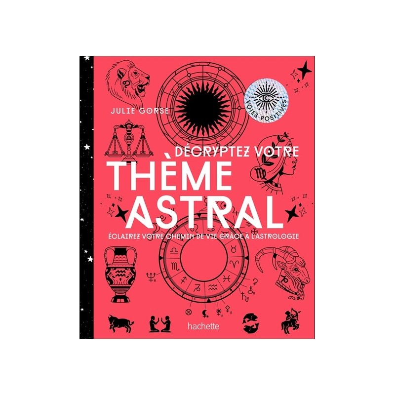 Décrypter votre thème astral - Eclairez votre chemin de vie grâce à l'astrologie 