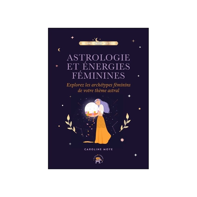 Astrologie et énergies féminines - Explorez les archétypes féminins de votre thème astral 