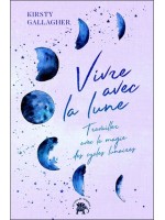 Vivre avec la lune - Travailler avec la magie des cycles lunaires 